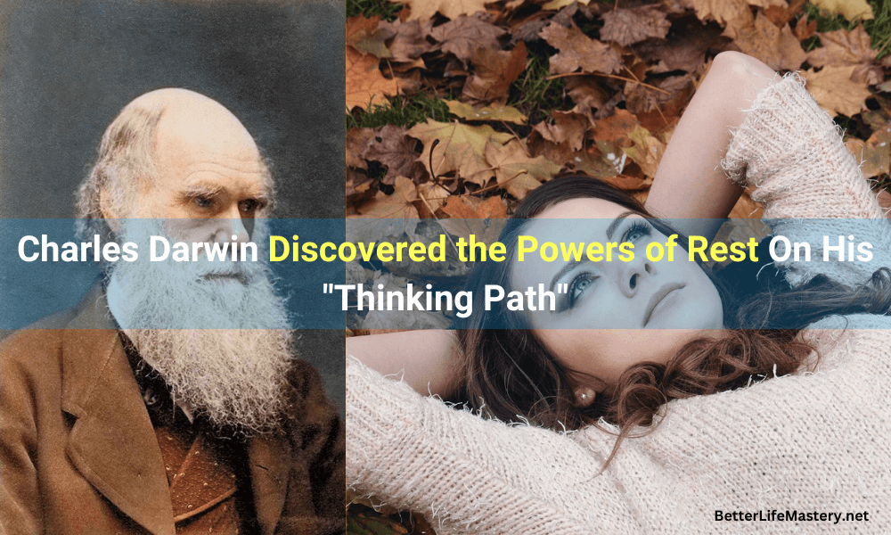 Charles Darwin Discovered the Powers of Rest on his "Thinking Path"