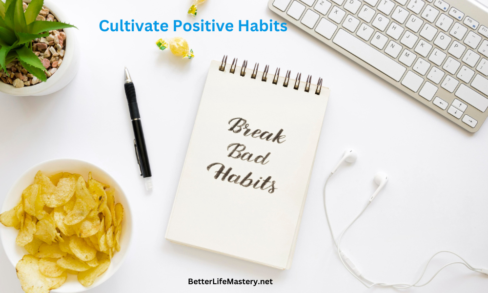 Cultivate Positive Habits