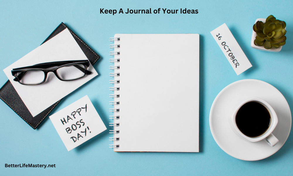 Keep A Journal of Your Ideas