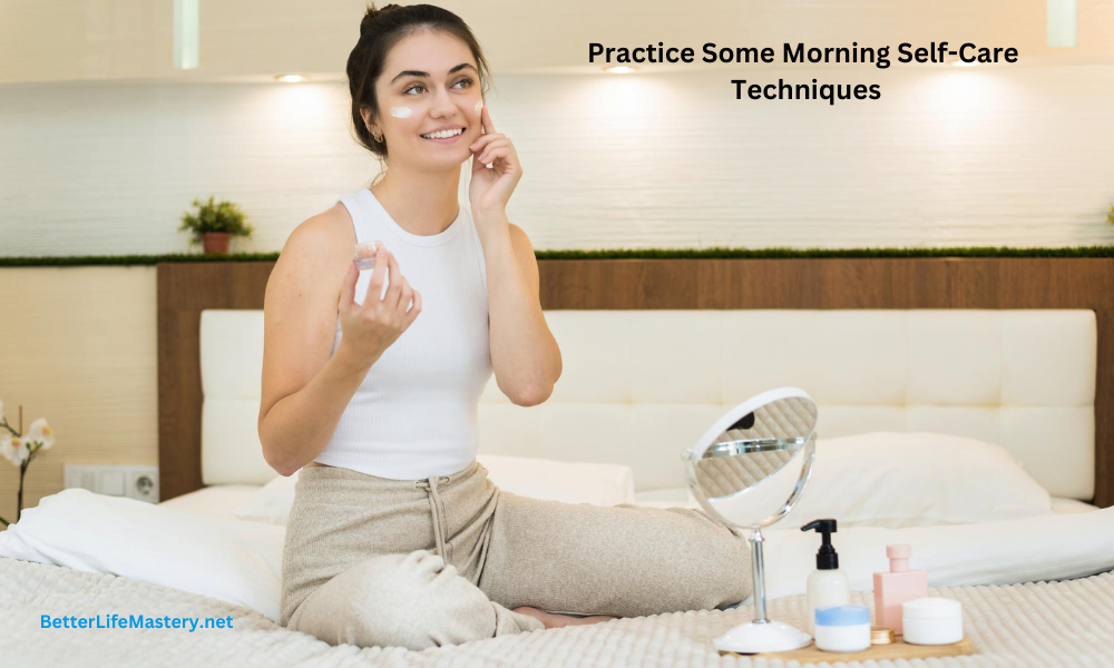 Practice Some Morning Self-Care Techniques